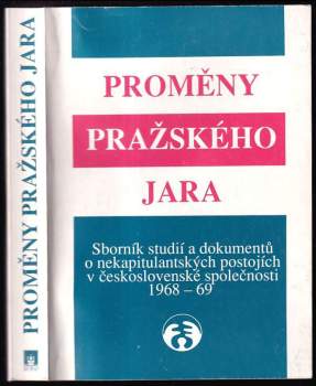 Proměny Pražského jara 1968 - 1969 : Sborník studií a dokumentů o nekapitulantských postojích v československé společnosti - Vilém Prečan, Jindřich Pecka (1993, Doplněk) - ID: 798863