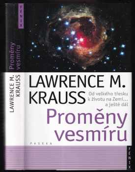 Proměny vesmíru : od velkého třesku po život na Zemi-- a ještě dál - Lawrence M Krauss, Lawrence Maxwell Krauss (2006, Paseka) - ID: 567076