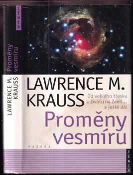 Proměny vesmíru : od velkého třesku po život na Zemi-- a ještě dál - Lawrence M Krauss, Lawrence Maxwell Krauss (2006, Paseka) - ID: 753929