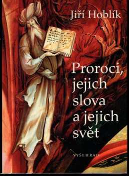 Jiří Hoblík: Proroci, jejich slova a jejich svět