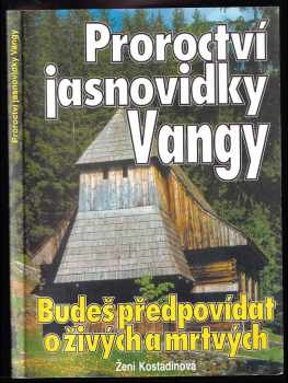 Proroctví jasnovidky Vangy : budeš předpovídat o živých a mrtvých