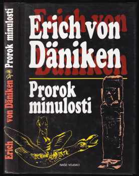 Prorok minulosti : riskantní myšlenky o všudypřítomnosti mimozemšťanů - Erich von Däniken (1994, Naše vojsko) - ID: 636240