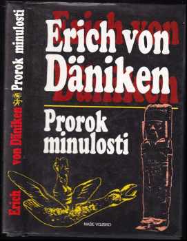 Prorok minulosti : riskantní myšlenky o všudypřítomnosti mimozemšťanů - Erich von Däniken (1994, Naše vojsko) - ID: 665812