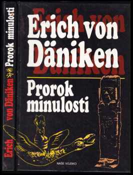 Prorok minulosti : riskantní myšlenky o všudypřítomnosti mimozemšťanů - Erich von Däniken (1994, Naše vojsko) - ID: 932221