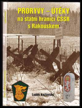 Luděk Kozlovský: Proryvy - útěky na státní hranici ČSSR s Rakouskem