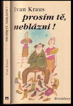 Ivan Kraus: Prosím tě, neblázni!