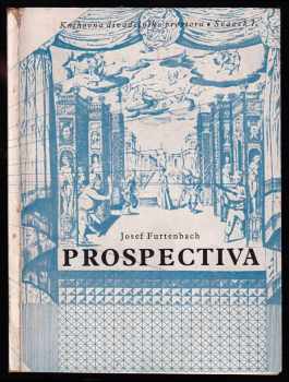 Prospektiva : základy kukátkového divadelního prostoru - Josef Furtenbach, Joseph Furttenbach (1944, Ústav pro učebné pomůcky průmyslových a odborných škol) - ID: 635636