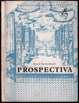 Prospektiva : základy kukátkového divadelního prostoru - Josef Furtenbach, Joseph Furttenbach (1944, Ústav pro učebné pomůcky průmyslových a odborných škol) - ID: 772699