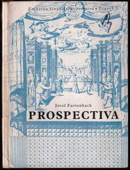 Prospektiva : základy kukátkového divadelního prostoru - Josef Furtenbach, Joseph Furttenbach, Josef Furtenbach st (1944, Ústav pro učebné pomůcky průmyslových a odborných škol) - ID: 772699