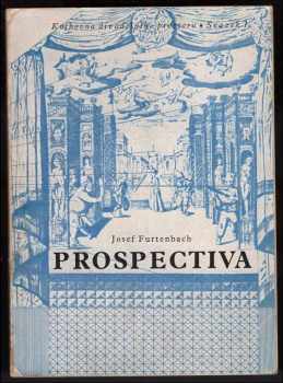 Josef Furtenbach: Prospektiva : základy kukátkového divadelního prostoru