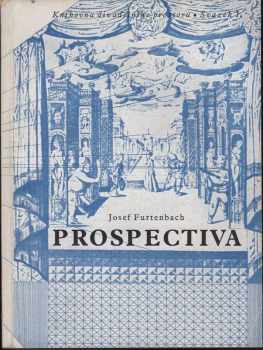 Prospektiva : základy kukátkového divadelního prostoru - Josef Furtenbach, Joseph Furttenbach (1944, Ústav pro učebné pomůcky průmyslových a odborných škol) - ID: 280547