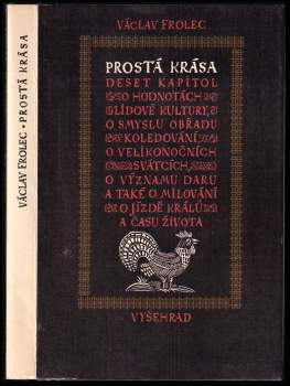 Prostá krása : deset kapitol o lidové kultuře v Čechách a na Moravě - Václav Frolec (1984, Vyšehrad) - ID: 758850