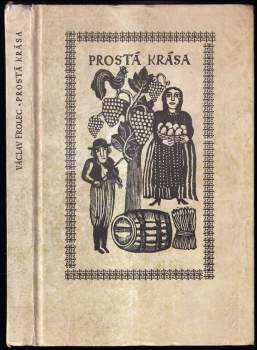 Prostá krása : deset kapitol o lidové kultuře v Čechách a na Moravě - Václav Frolec (1984, Vyšehrad) - ID: 776303