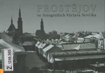 Prostějov ve fotografiích Václava Ševčíka