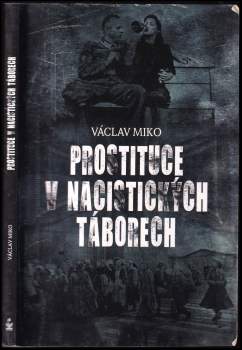 Václav Miko: Prostituce v nacistických táborech