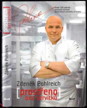 (Prostřeno) bez servítků : téměř 100 pokrmů současné kuchyně okořeněných postřehy ze života - Zdeněk Pohlreich (2010, Ikar) - ID: 822841