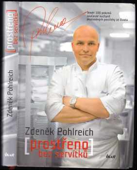 (Prostřeno) bez servítků : téměř 100 pokrmů současné kuchyně okořeněných postřehy ze života - Zdeněk Pohlreich (2010, Ikar) - ID: 748696