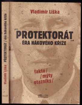 Protektorát : éra hákového kříže - Vladimír Liška (2010, Fontána) - ID: 1398071