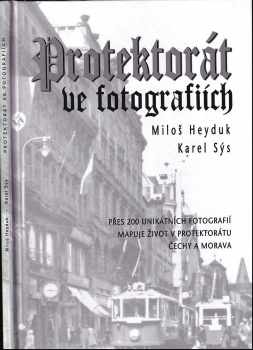 Protektorát ve fotografiích : přes 200 unikátních fotografií mapuje život v Protektorátu Čechy a Morava - Karel Sýs (2006, BVD) - ID: 725815