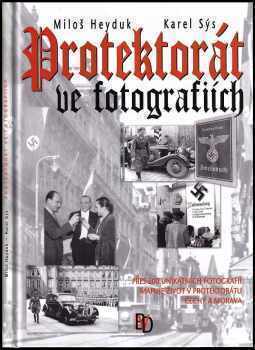 Protektorát ve fotografiích : přes 200 unikátních fotografií mapuje život v Protektorátu Čechy a Morava - Karel Sýs (2006, BVD) - ID: 830497