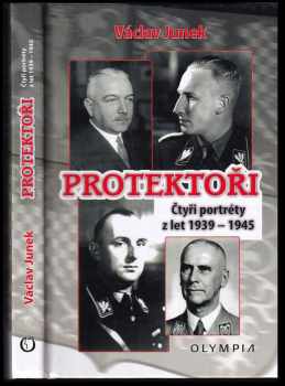 Václav Junek: Protektoři : čtyři portréty z let 1939-1945