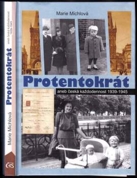 Marie Michlová: Protentokrát, aneb, Česká každodennost 1939-1945