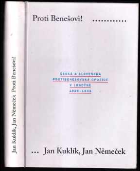 Proti Benešovi! Česká a slovenská protibenešovská opozice v Londýně 1939-1945