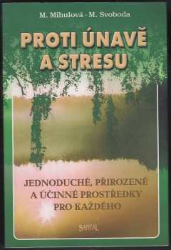 Marie Mihulová: Proti únavě a stresu : jednoduché, přirozené a učinné prostředky pro každého