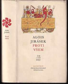 Proti všem : List z české epopeje - Alois Jirásek (1972, Československý spisovatel) - ID: 662909