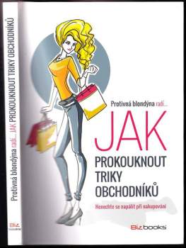 Protivná blondýna radí... jak prokouknout triky obchodníků : nenechte se napálit při nakupování