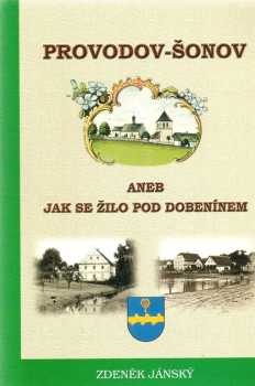 Zdeněk Jánský: Provodov-Šonov, aneb, Jak se žilo pod Dobenínem