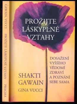 Prožijte láskyplné vztahy : dosažení vyššího vědomí, zdraví a poznání sebe sama