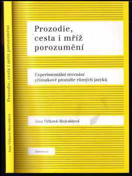 Jana Vlčková-Mejvaldová: Prozodie, cesta i mříž porozumění : experimentální srovnání příznakové prozodie různých jazyků