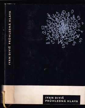 Ivan Diviš: Průhledná hlava : výbor poezie z let 1947-1964