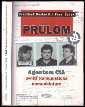 Pavel Žáček: Průlom : agentem CIA uvnitř komunistické nomenklatury