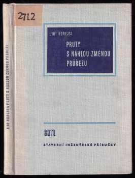 Jiří Hořejší: Pruty s náhlou změnou průřezu - Určeno projektantům a posluchačům vys škol techn.