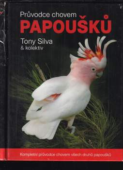Tony J Silva: Průvodce chovem papoušků