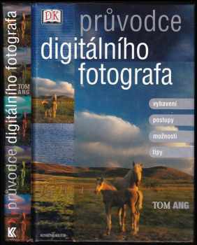 Tom Ang: Průvodce digitálního fotografa