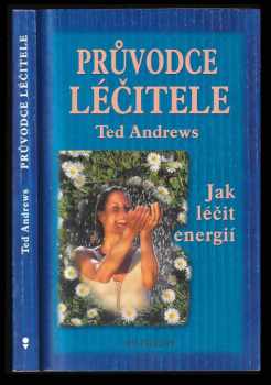 Průvodce léčitele, aneb, Jak léčit energií