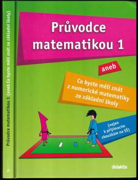 Průvodce matematikou 1, aneb, Co byste měli znát z numerické matematiky ze základní školy