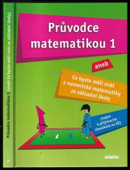 Martina Palková: Průvodce matematikou 1, aneb, Co byste měli znát z numerické matematiky ze základní školy