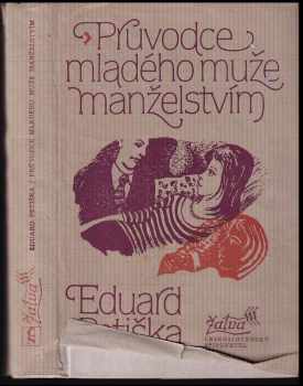 Eduard Petiška: Průvodce mladého muže manželstvím : román dvojic