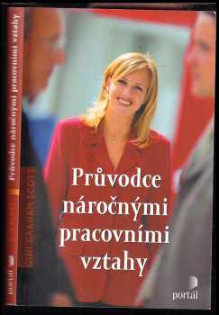 Gini Graham Scott: Průvodce náročnými pracovními vztahy