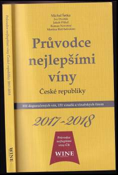 Průvodce nejlepšími víny České republiky 2017-2018 : 811 doporučených vín, 151 vinařů a vinařských firem