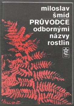 Miloslav Šmíd: Průvodce odbornými názvy rostlin : latinsko-český slovník