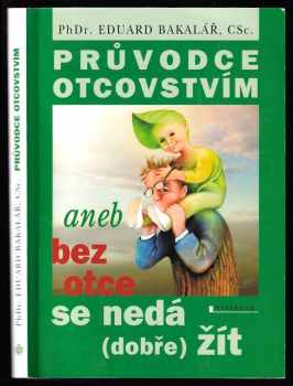 Průvodce otcovstvím, aneb, Bez otce se nedá (dobře) žít