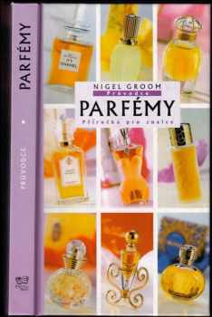 N. St. J Groom: Průvodce parfémy : příručka pro znalce