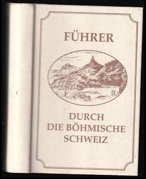Průvodce po Českém Švýcarsku ; Führer durch die Böhmische Schweiz
