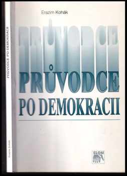 Erazim Kohák: Průvodce po demokracii : vzpomínky z amerického života, naděje z pražského návratu