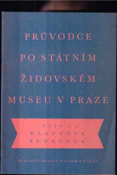 Průvodce po Státním židovském museu v Praze. Část 1, Klausova synagoga